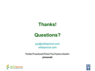 Thanks! Questions? [email_address] wildapricot.com Twitter/Facebook/Flickr/YouTube/LinkedIn: jmoonah 