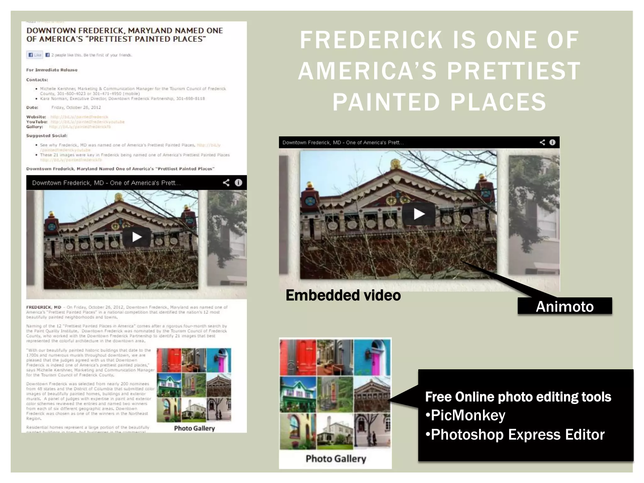 FREDERICK IS ONE OF
AMERICA’S PRETTIEST
PAINTED PLACES
Animoto
Embedded video
Free Online photo editing tools
•PicMonkey
•Photoshop Express Editor
 
