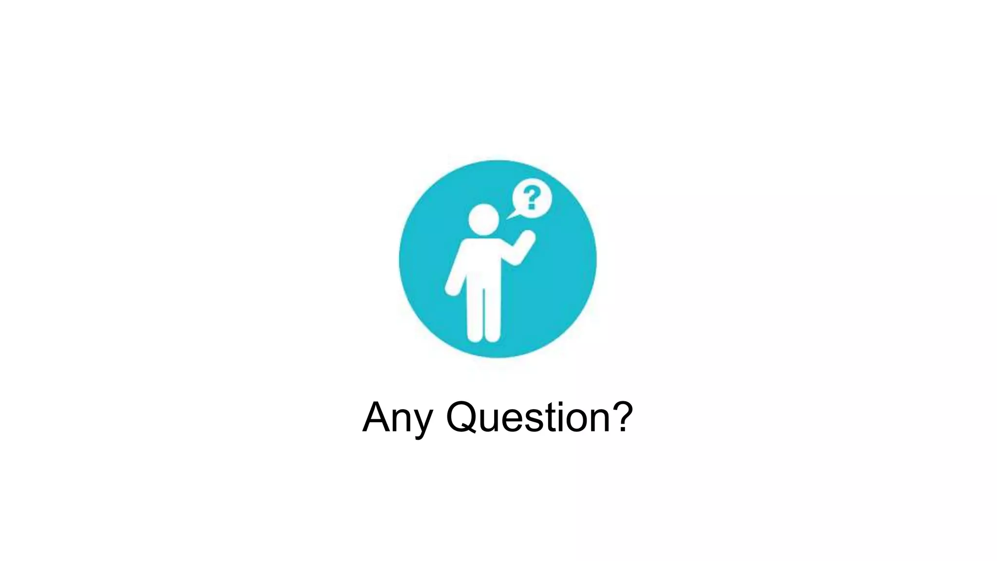 Any Question?
 
