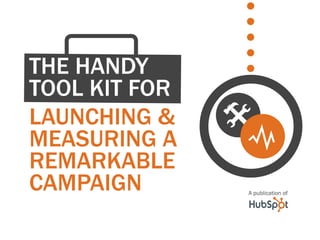 Launching &
measuring a
remarkable
CAMPAIGN
The HANDY
tool kit for
A publication of
@
Y
 