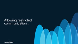 -
Allowing restricted
communication…
 