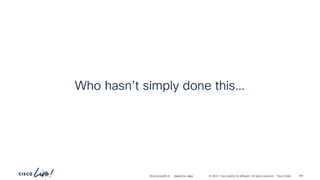 -
#CiscoLiveAPJC © 2024 Cisco and/or its affiliates. All rights reserved. Cisco Public
Who hasn’t simply done this…
BRKDCN-2984 156
 