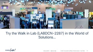-
#CiscoLiveAPJC © 2024 Cisco and/or its affiliates. All rights reserved. Cisco Public
Try the Walk in Lab (LABDCN-2287) in the World of
Solutions…
BRKDCN-2984 311
 