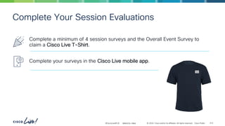 -
#CiscoLiveAPJC © 2024 Cisco and/or its affiliates. All rights reserved. Cisco Public
Complete Your Session Evaluations
312
Complete a minimum of 4 session surveys and the Overall Event Survey to
claim a Cisco Live T-Shirt.
Complete your surveys in the Cisco Live mobile app.
BRKDCN-2984
 