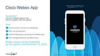 -
#CiscoLiveAPJC © 2024 Cisco and/or its affiliates. All rights reserved. Cisco Public
Cisco Webex App
Questions?
Use Cisco Webex App to chat
with the speaker after the session
Find this session in the Cisco Live Mobile App
Click “Join the Discussion”
Install the Webex App or go directly to the Webex space
Enter messages/questions in the Webex space
How
Webex spaces will be moderated
by the speaker until November 15, 2024.
1
2
3
4
https://ciscolive.ciscoevents.com/
ciscolivebot/#BRKDCN-2984
5
© 2024 Cisco and/or its affiliates. All rights reserved. Cisco Public
BRKDCN-2984
 