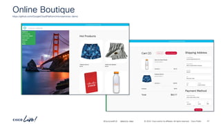 -
#CiscoLiveAPJC © 2024 Cisco and/or its affiliates. All rights reserved. Cisco Public
Online Boutique
https://github.com/GoogleCloudPlatform/microservices-demo
BRKDCN-2984 47
 
