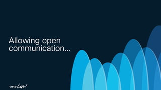 -
Allowing open
communication…
 