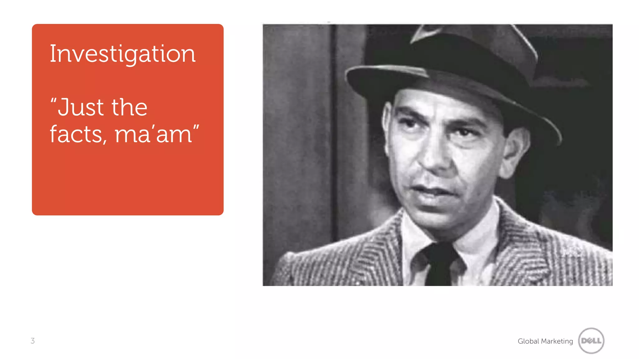 Investigation“Just the facts, ma’am”3