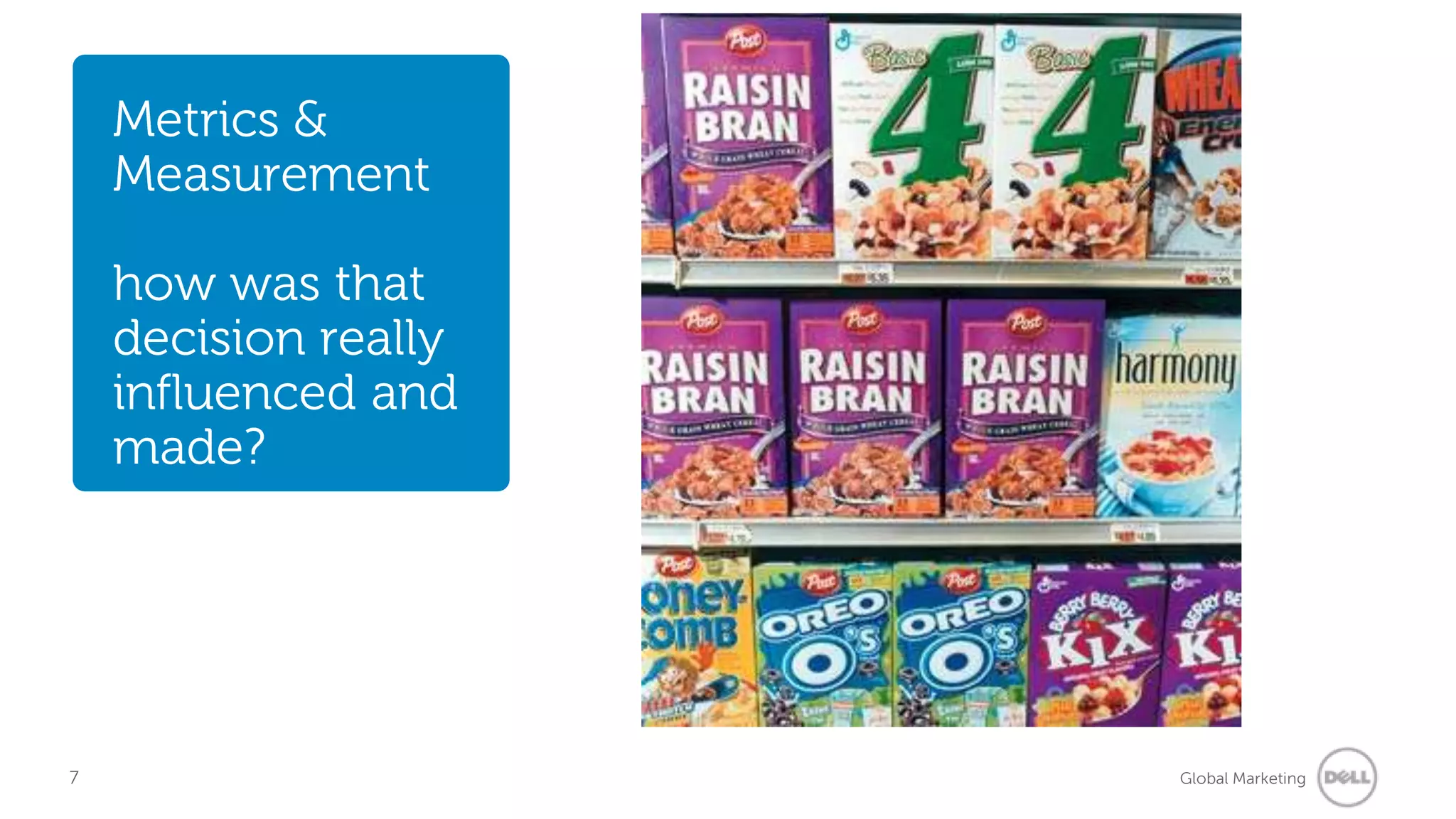 Metrics & Measurementhow was that decision really  influenced and made?7