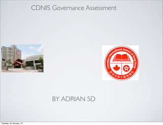 CDNIS Governance Assessment




                                BY ADRIAN 5D


Tuesday, 22 January, 13
 
