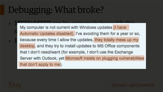 Debugging: What broke?
▪ MTTD/MTTR can be extremely low with this

system
▪ But not always

@lozzd • @ickymettle

 