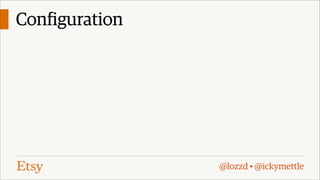 Configuration

@lozzd • @ickymettle

 