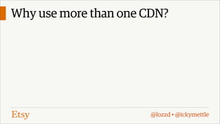 Why use more than one CDN?

@lozzd • @ickymettle

 