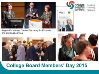 Angela Constance, Cabinet Secretary for Education
and Lifelong Learning
College Board Members’ Day 2015
 