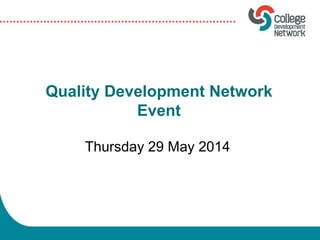 Quality Development Network
Event
Thursday 29 May 2014
 