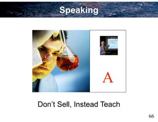 66
Don’t Sell, Instead Teach
A
Speaking
 