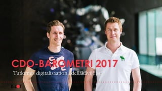 CDO-BAROMETRI 2017
Tutkimus digitalisaation edelläkävijöistä
 