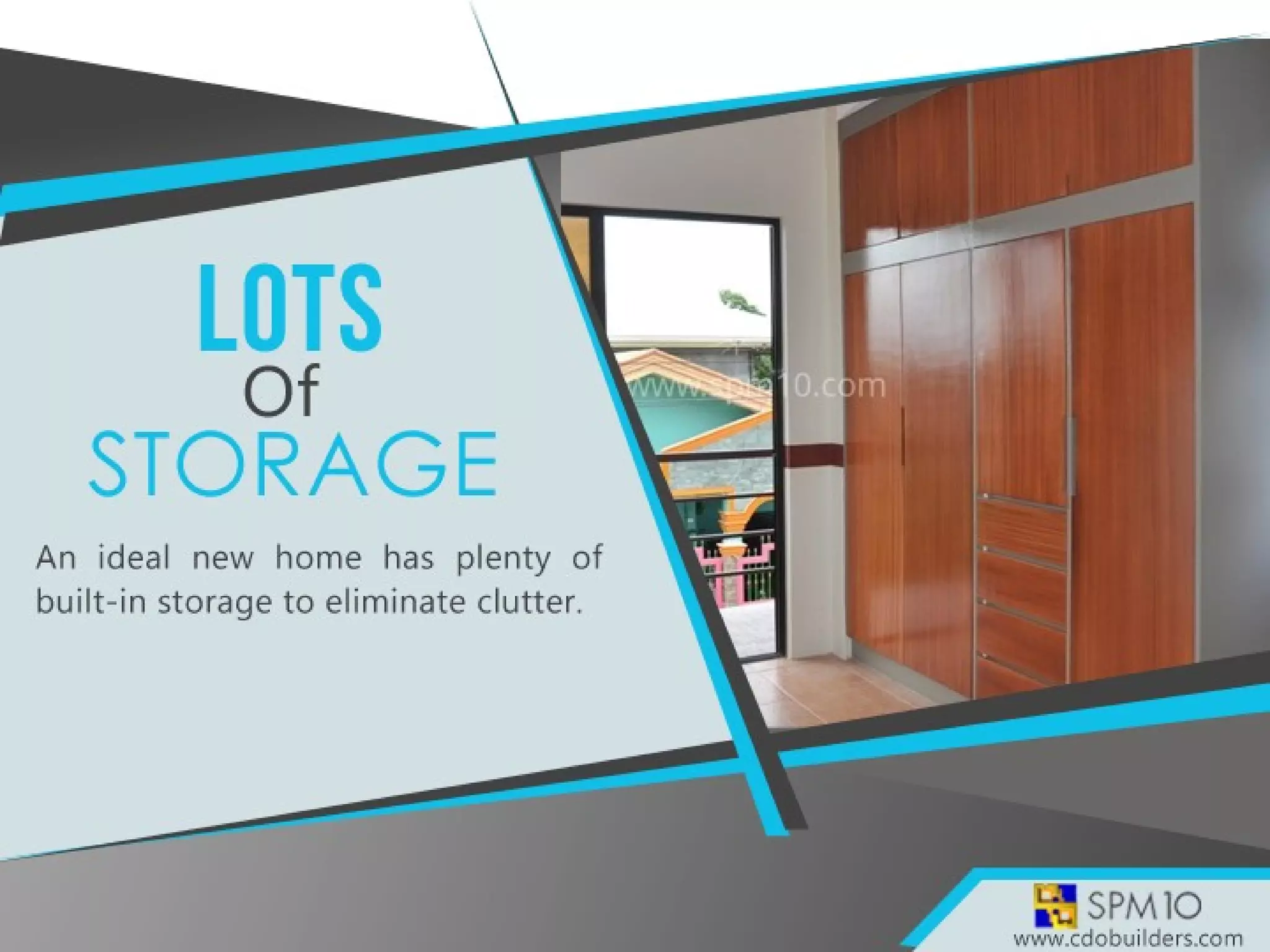 An ideal new home has plenty of built-in storage to
eliminate clutter.
 