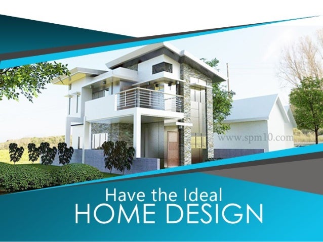 the Ideal Home Design  Have the Ideal Home Design