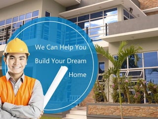 We Can Help You Build Your Dream Home
 