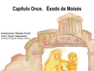 Ilustraciones: Miwako Onishi Texto: Kaoru Ogasawara Traducción a Español: Yukinobu Horimoto Capítulo Once.  Éxodo de Moisés 