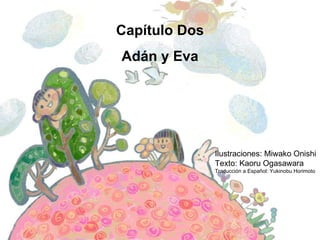 Capítulo Dos Adán y Eva Ilustraciones: Miwako Onishi Texto: Kaoru Ogasawara Traducción a Español: Yukinobu Horimoto 