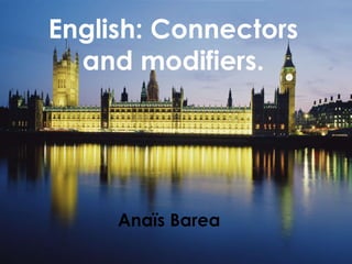 English: Connectors and Modifiers Anaïs Barea English: Connectors and modifiers. Anaïs Barea 