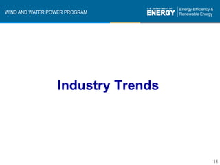 WIND AND WATER POWER PROGRAM




                 Industry Trends




                                   18
 
