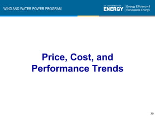 WIND AND WATER POWER PROGRAM




               Price, Cost, and
             Performance Trends



                                  30
 