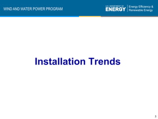 WIND AND WATER POWER PROGRAM




              Installation Trends




                                    5
 