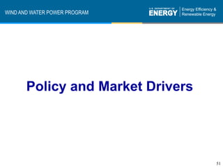 WIND AND WATER POWER PROGRAM




       Policy and Market Drivers




                                   51
 