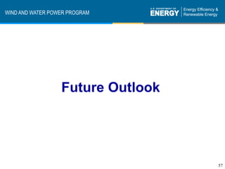 WIND AND WATER POWER PROGRAM




                  Future Outlook




                                   57
 