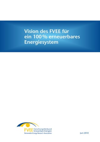 Vision des FVEE für
ein 100 % erneuerbares
Energiesystem




                         Juni 2010
 