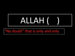 ALLAH (اللہ)“No doubt” that is only and only