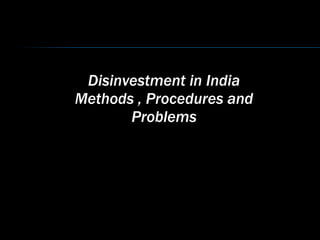 Disinvestment in India Methods , Procedures and Problems 