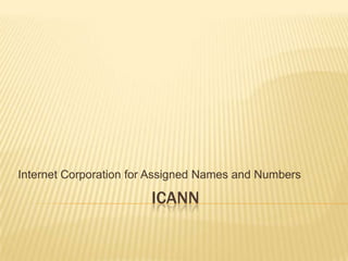 ICANN Internet Corporation for Assigned Names and Numbers 