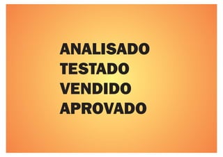 ANALISADO
TESTADO
VENDIDO
APROVADO
 