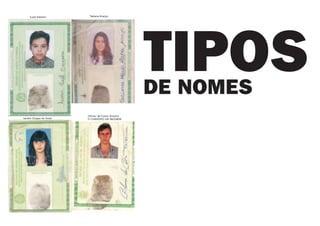 TIPOS
DE NOMES
 