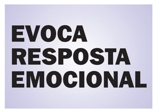 EVOCA
RESPOSTA
EMOCIONAL
 