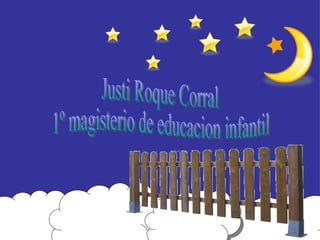 Justi Roque Corral 1º magisterio de educacion infantil 