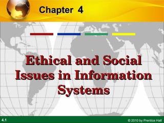 4 Chapter   Ethical and Social Issues in  Information Systems 