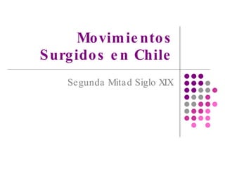 Movimientos Surgidos en Chile Segunda Mitad Siglo XIX 