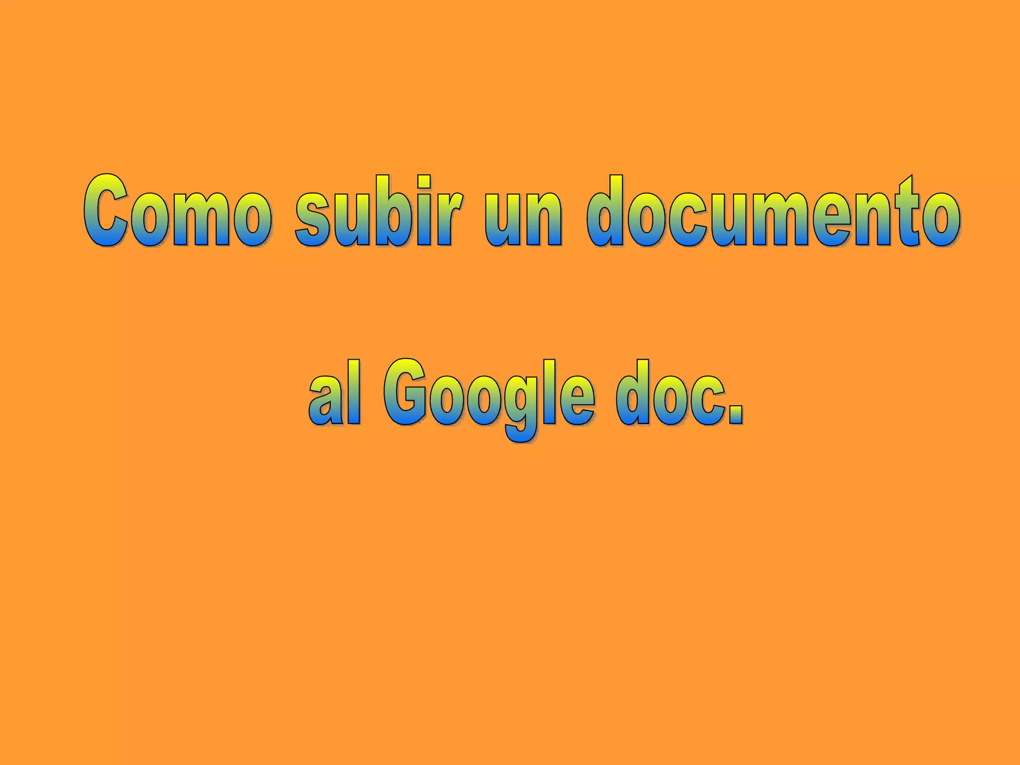 Como subir un documento al Google doc.