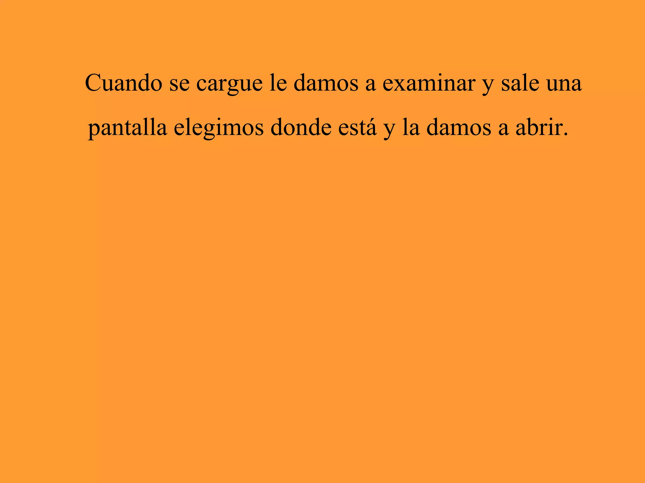 Cuando se cargue le damos a examinar y sale una pantalla elegimos donde está y la damos a abrir.
