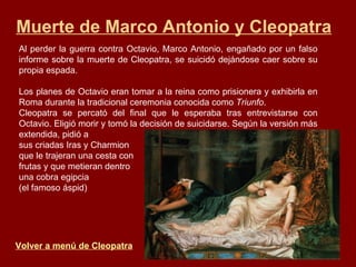 Muerte de Marco Antonio y Cleopatra Al perder la guerra contra Octavio, Marco Antonio, engañado por un falso informe sobre...