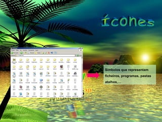 Símbolos que representam ficheiros, programas, pastas atalhos,… Ícones 