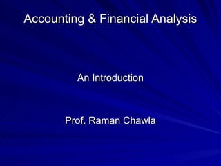 Accounting & Financial Analysis An Introduction Prof. Raman Chawla 