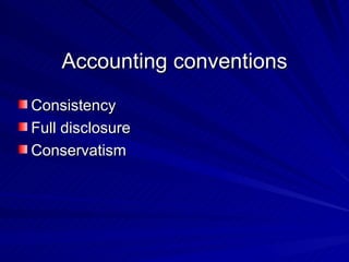 Accounting conventions Consistency Full disclosure Conservatism 
