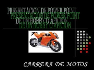 CARRERA DE MOTOS PRESENTACION DE POWER POINT  DE UN HOBBY O AFICION  