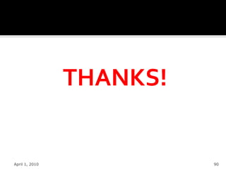 THANKS!


April 1, 2010             90
 